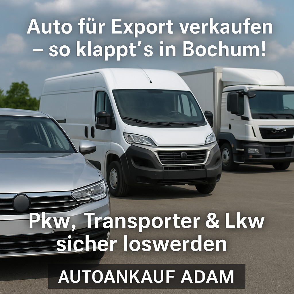Werbebild für Autoankauf ADAM: Pkw, Transporter und Lkw auf einem Platz mit Werbetext ‚Auto für Export verkaufen – so klappt’s in Bochum!‘