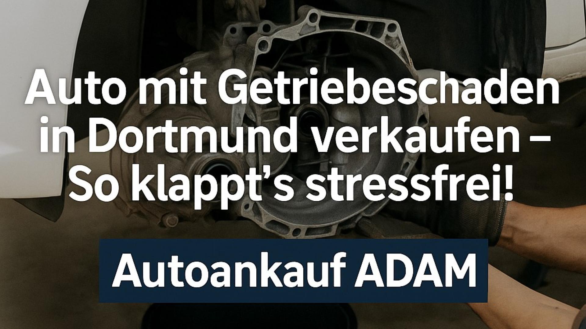Nahaufnahme eines ausgebauten Getriebes bei einer Reparatur. Text-Overlay: „Auto mit Getriebeschaden in Dortmund verkaufen – Autoankauf ADAM“.